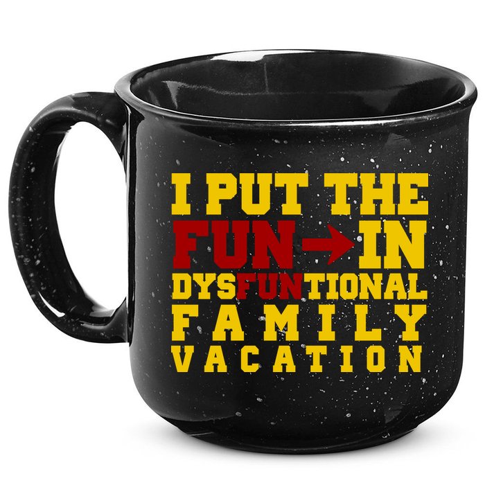 I Put The Fun In Dysfunctional Family Vacation 15oz Campfire Ceramic Mug