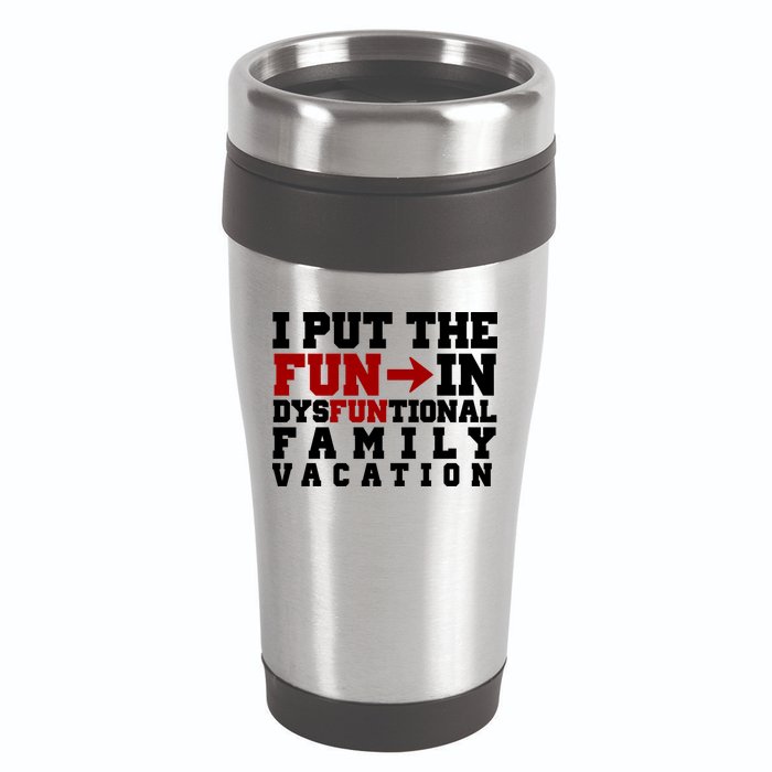 I Put The Fun In Dysfunctional Family Vacation 16oz Travel Tumbler