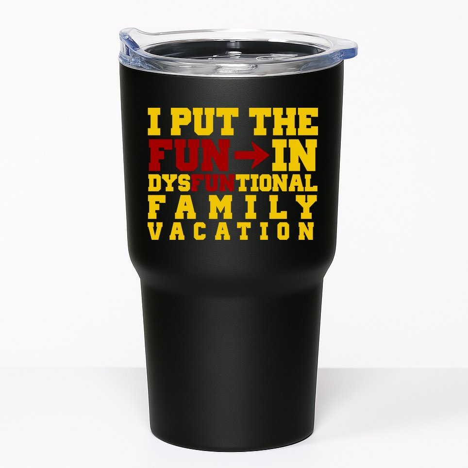 I Put The Fun In Dysfunctional Family Vacation Tumbler