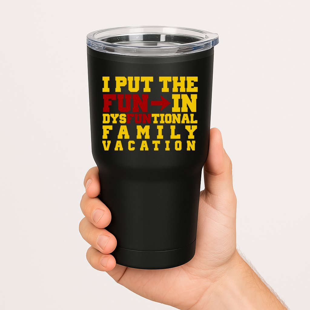 I Put The Fun In Dysfunctional Family Vacation Tumbler