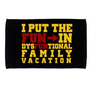 I Put The Fun In Dysfunctional Family Vacation Microfiber Hand Towel