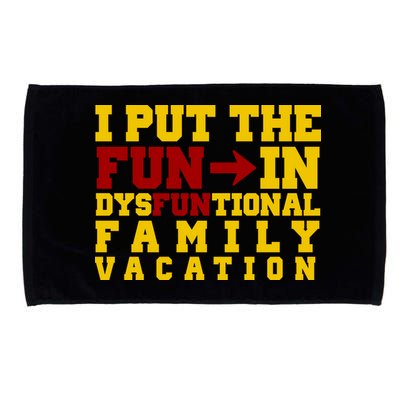 I Put The Fun In Dysfunctional Family Vacation Microfiber Hand Towel
