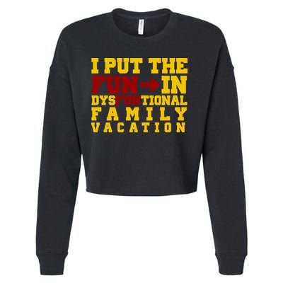 I Put The Fun In Dysfunctional Family Vacation Cropped Pullover Crew