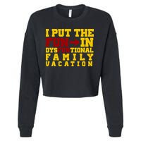 I Put The Fun In Dysfunctional Family Vacation Cropped Pullover Crew
