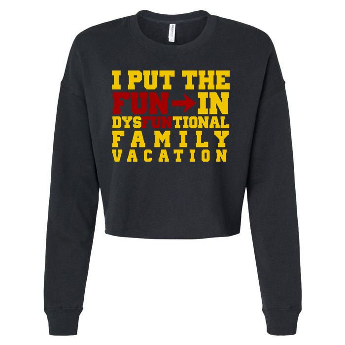 I Put The Fun In Dysfunctional Family Vacation Cropped Pullover Crew