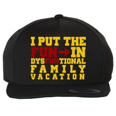 I Put The Fun In Dysfunctional Family Vacation Wool Snapback Cap