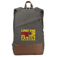 I Put The Fun In Dysfunctional Family Vacation Cotton Canvas Backpack