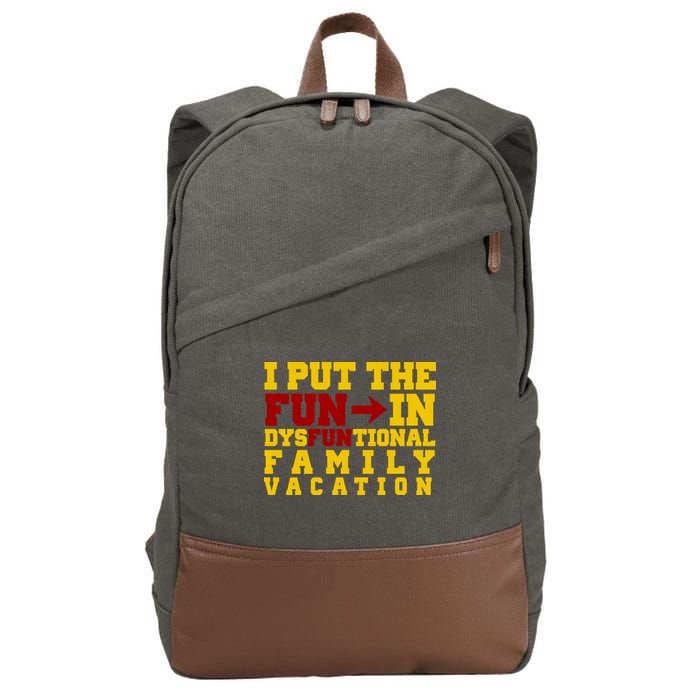 I Put The Fun In Dysfunctional Family Vacation Cotton Canvas Backpack