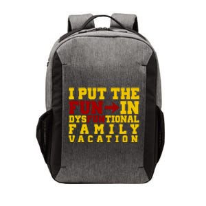 I Put The Fun In Dysfunctional Family Vacation Vector Backpack