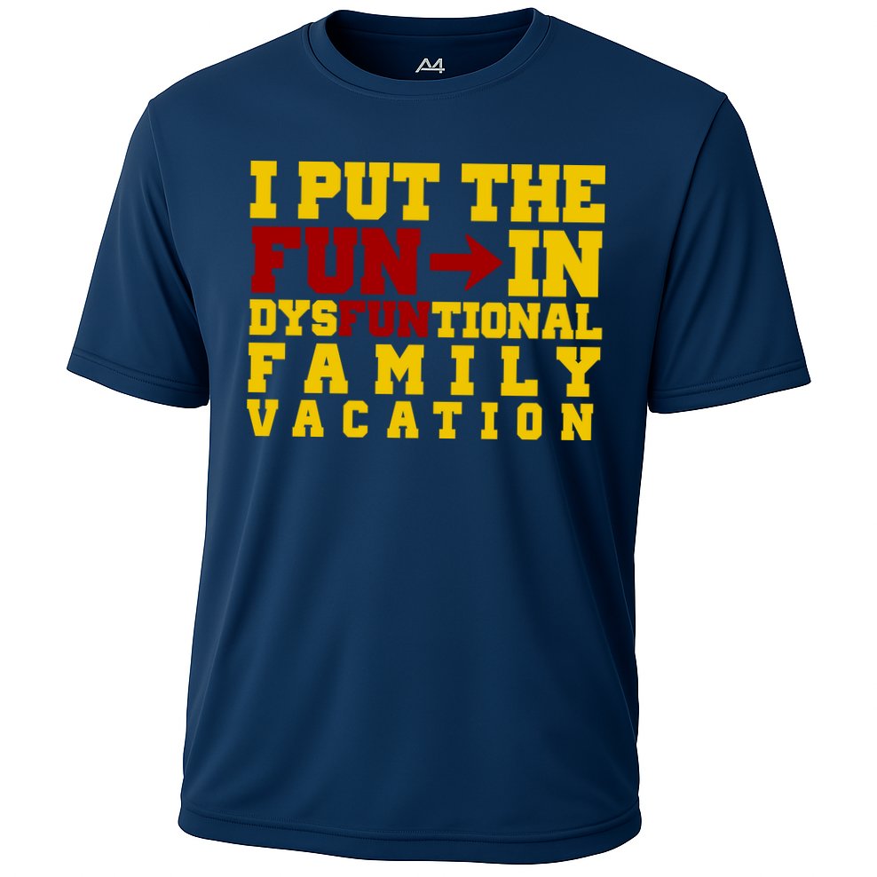 I Put The Fun In Dysfunctional Family Vacation Performance Shirt