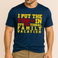 I Put The Fun In Dysfunctional Family Vacation Performance Shirt