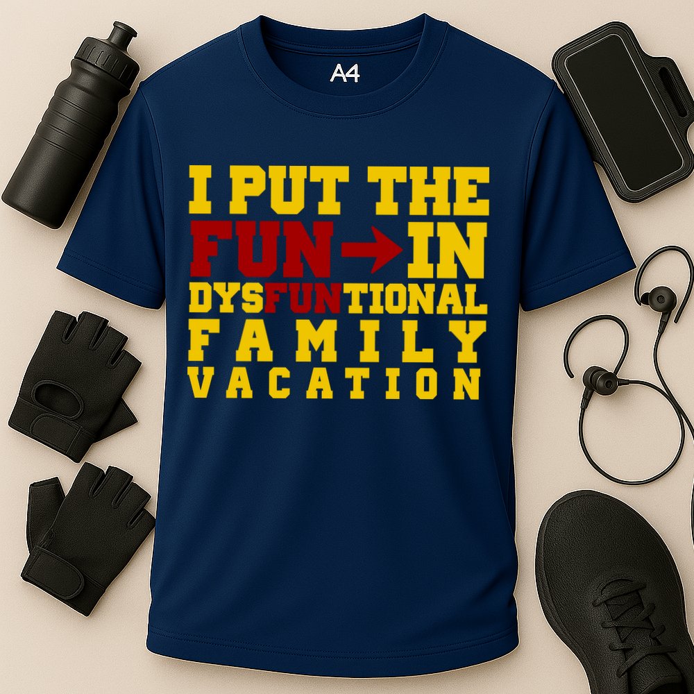 I Put The Fun In Dysfunctional Family Vacation Performance Shirt