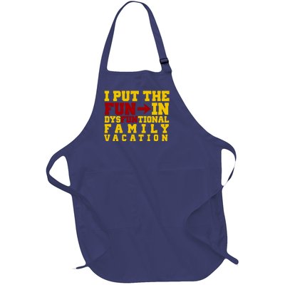 I Put The Fun In Dysfunctional Family Vacation Full-Length Apron With Pockets