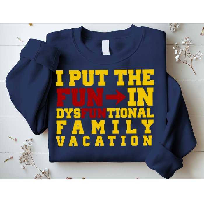 I Put The Fun In Dysfunctional Family Vacation Sweatshirt