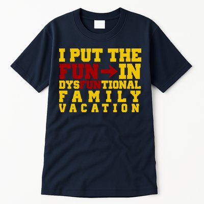 I Put The Fun In Dysfunctional Family Vacation Tall T-Shirt