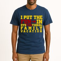 I Put The Fun In Dysfunctional Family Vacation Tall T-Shirt