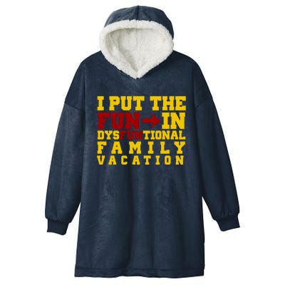 I Put The Fun In Dysfunctional Family Vacation Hooded Wearable Blanket