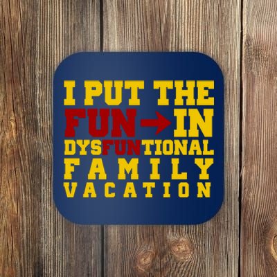 I Put The Fun In Dysfunctional Family Vacation Coaster