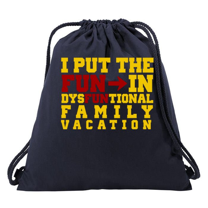 I Put The Fun In Dysfunctional Family Vacation Drawstring Bag