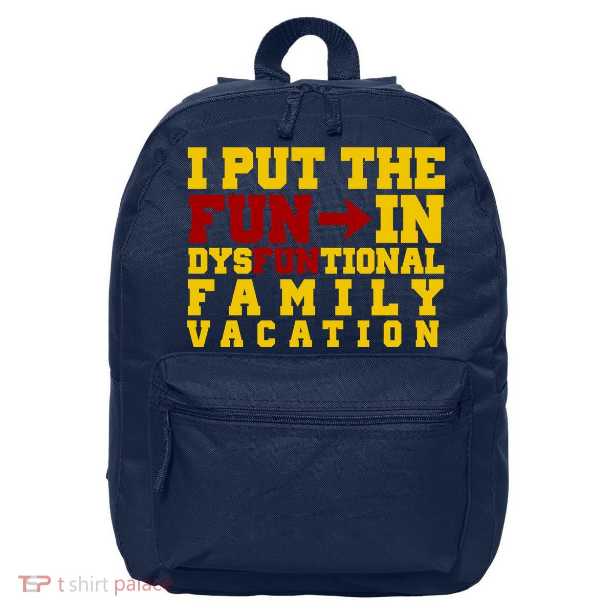 I Put The Fun In Dysfunctional Family Vacation 16 in Basic Backpack