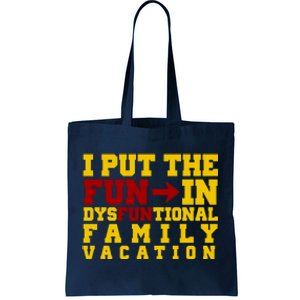 I Put The Fun In Dysfunctional Family Vacation Tote Bag