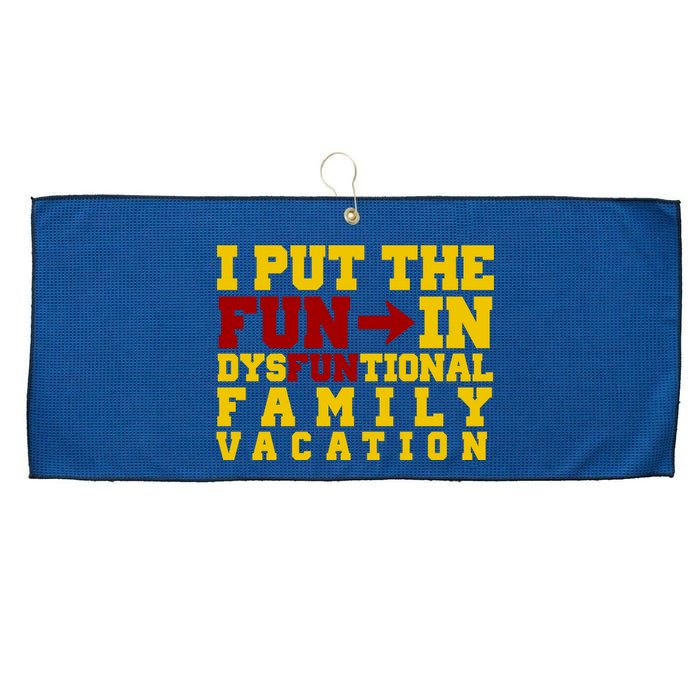 I Put The Fun In Dysfunctional Family Vacation Large Microfiber Waffle Golf Towel