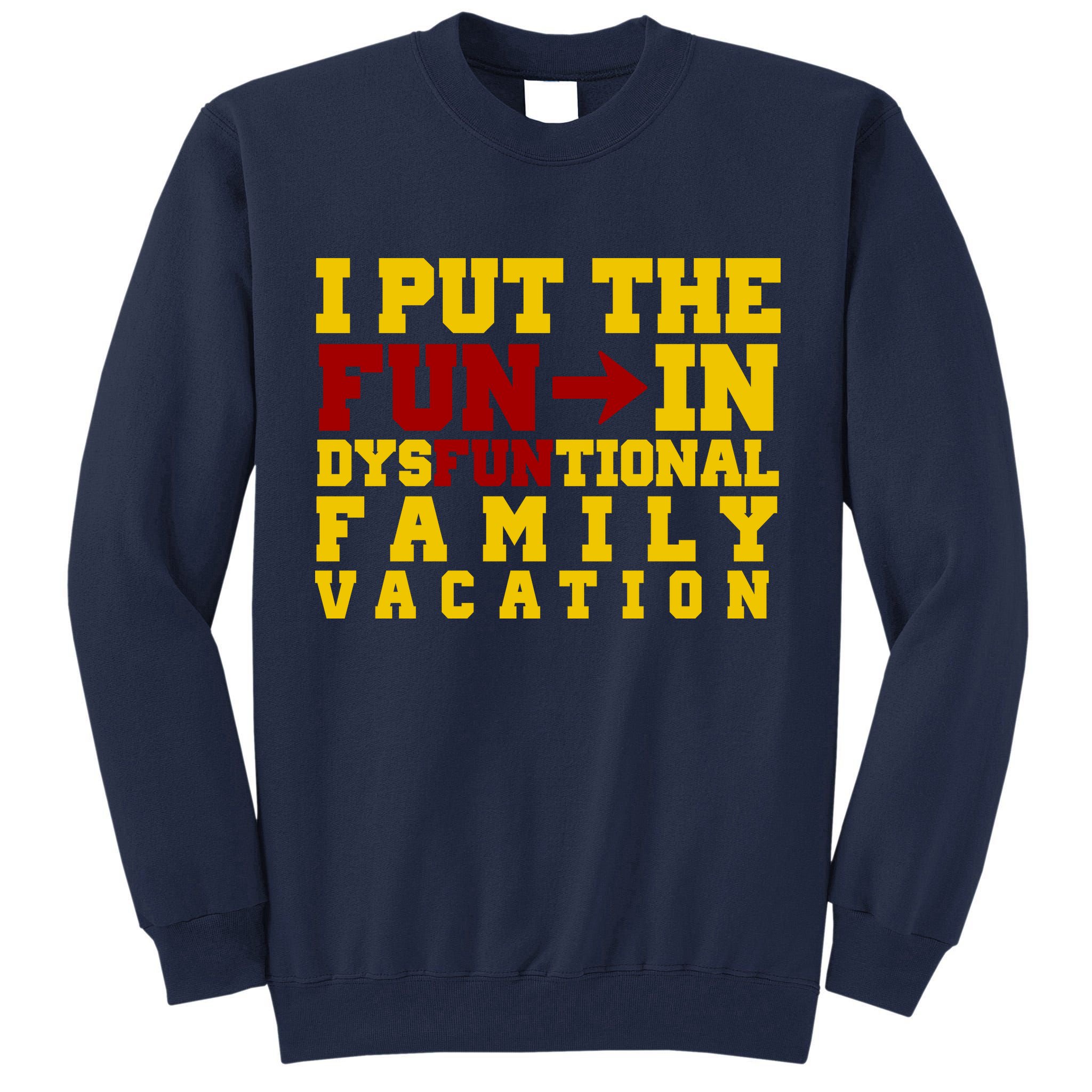 I Put The Fun In Dysfunctional Family Vacation Tall Sweatshirt