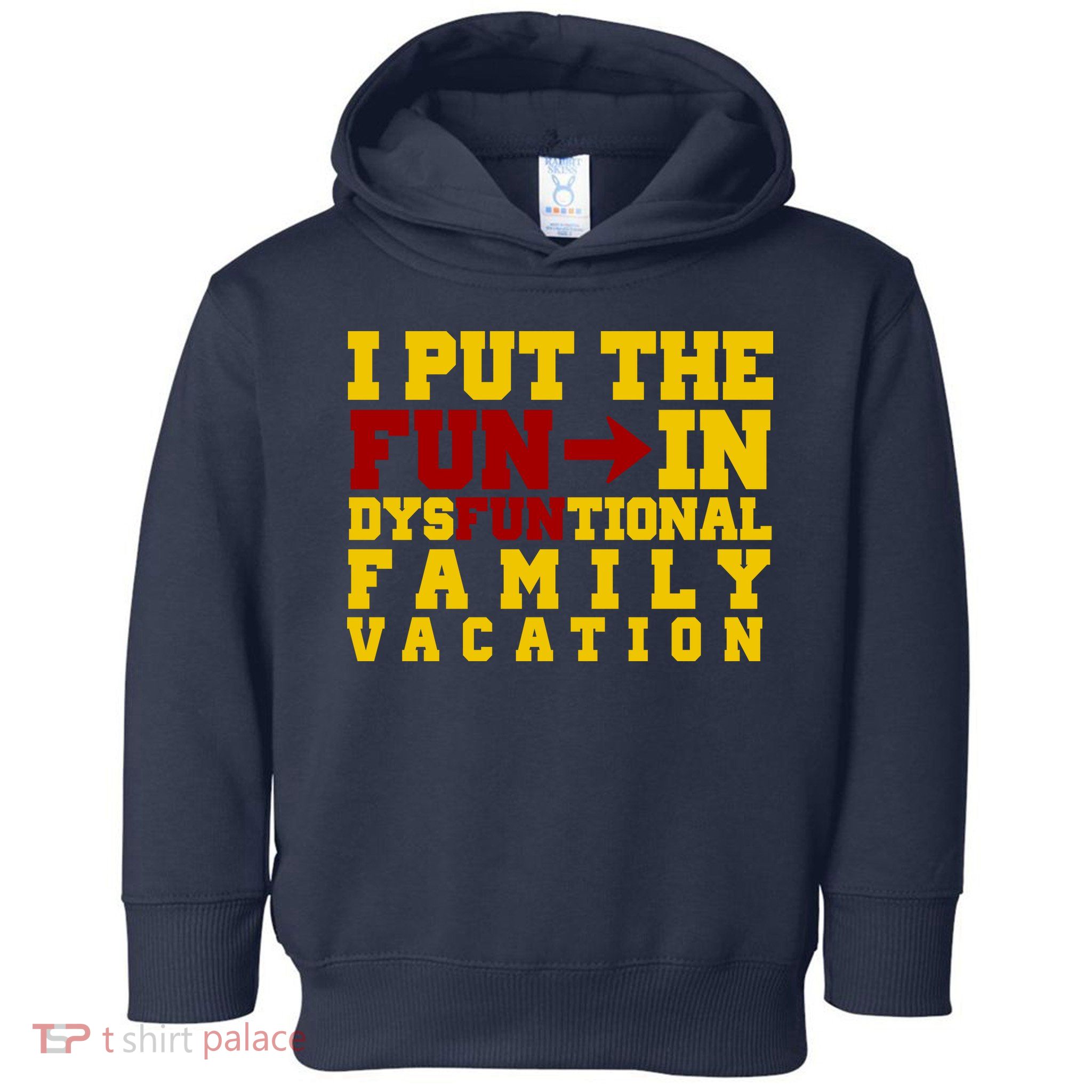 I Put The Fun In Dysfunctional Family Vacation Toddler Hoodie