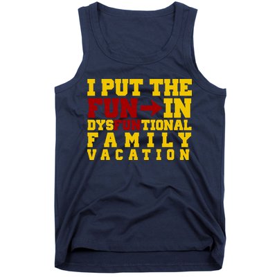 I Put The Fun In Dysfunctional Family Vacation Tank Top