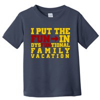 I Put The Fun In Dysfunctional Family Vacation Toddler T-Shirt