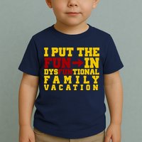 I Put The Fun In Dysfunctional Family Vacation Toddler T-Shirt