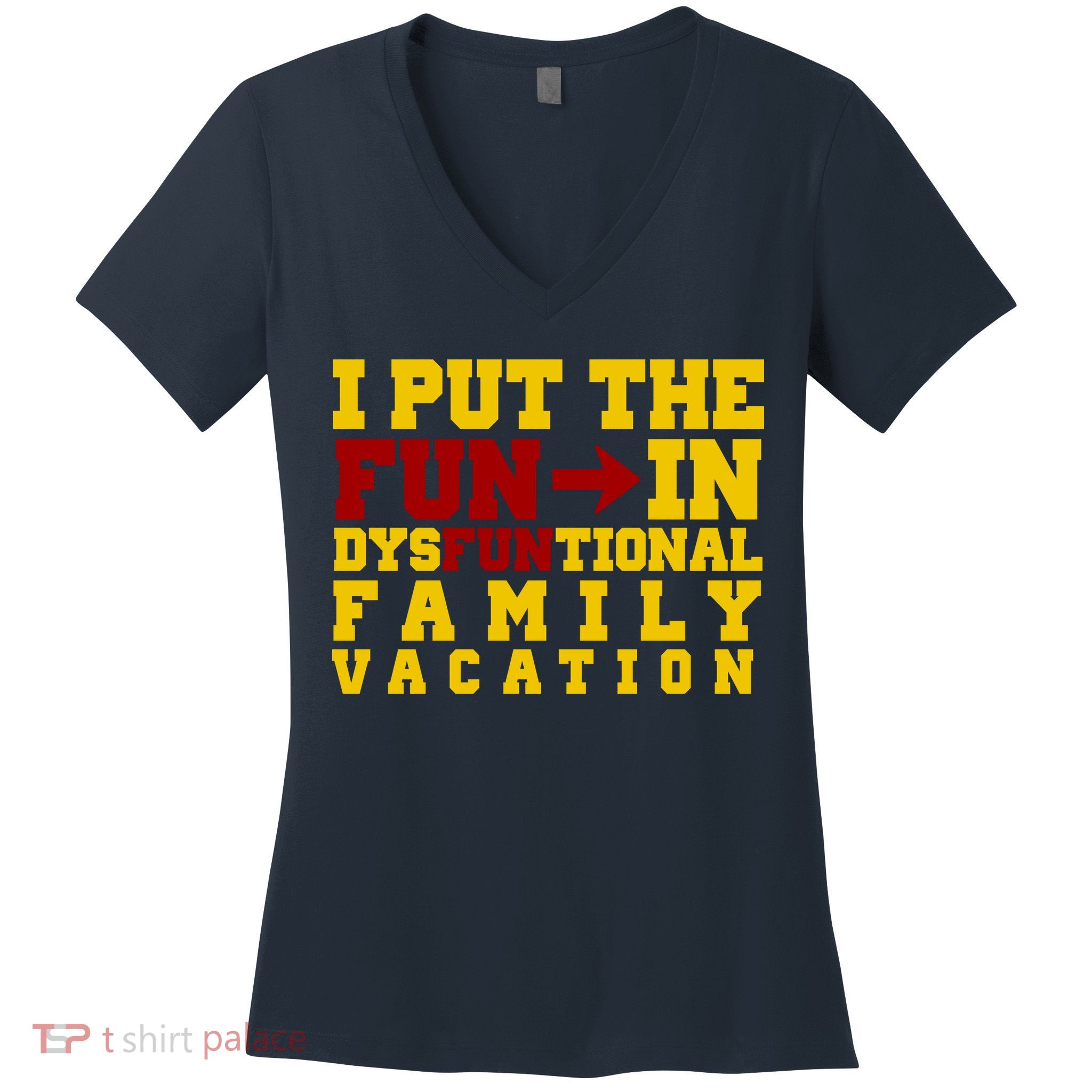 I Put The Fun In Dysfunctional Family Vacation Women's V-Neck T-Shirt