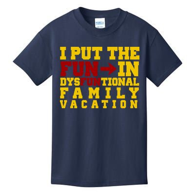 I Put The Fun In Dysfunctional Family Vacation Kids T-Shirt