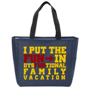 I Put The Fun In Dysfunctional Family Vacation Zip Tote Bag