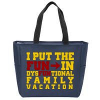 I Put The Fun In Dysfunctional Family Vacation Zip Tote Bag