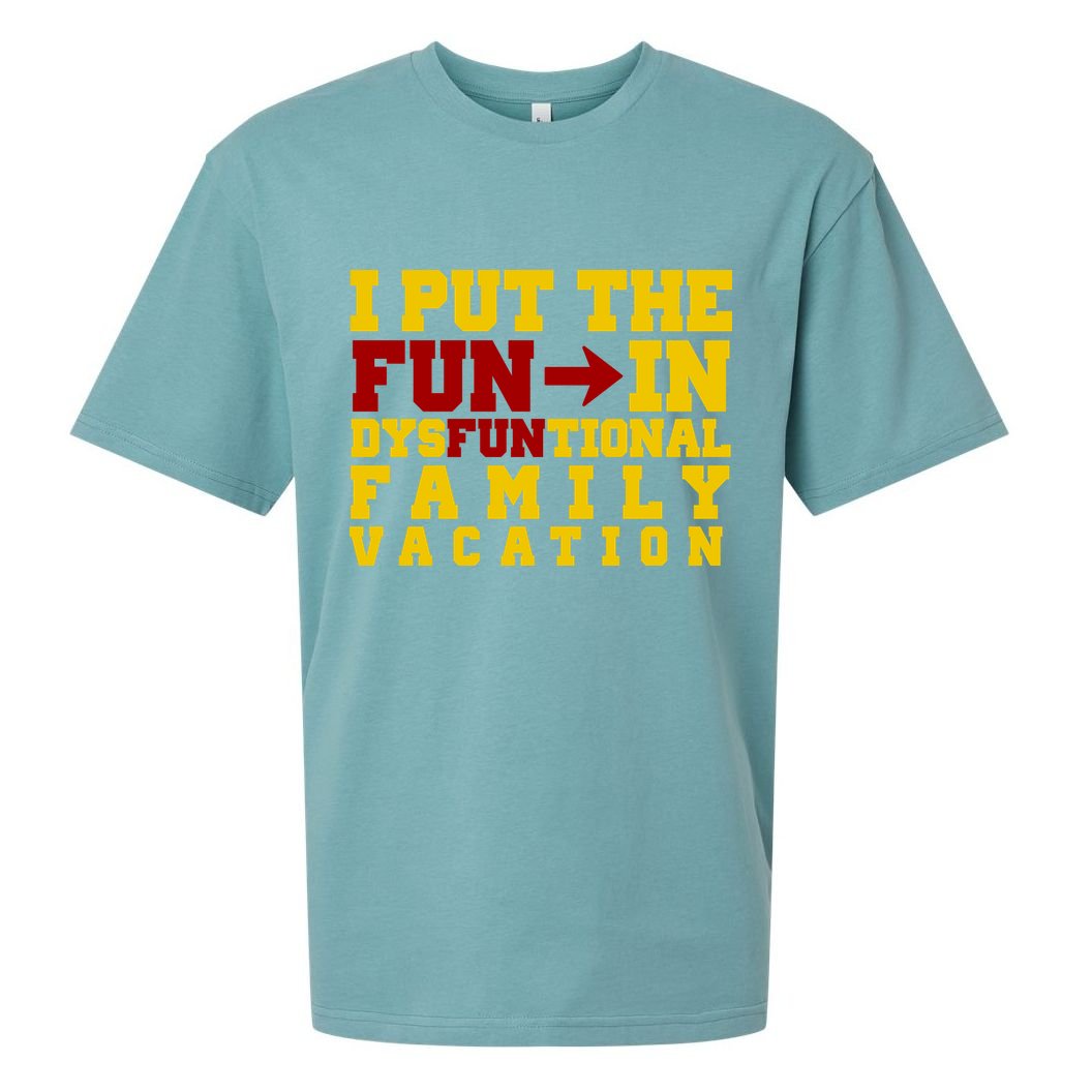 I Put The Fun In Dysfunctional Family Vacation Sueded Cloud Jersey T-Shirt
