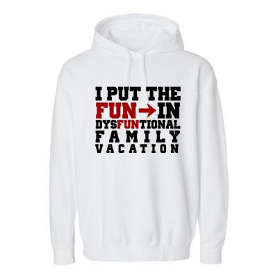 I Put The Fun In Dysfunctional Family Vacation Garment-Dyed Fleece Hoodie