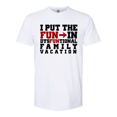 I Put The Fun In Dysfunctional Family Vacation Softstyle® CVC T-Shirt