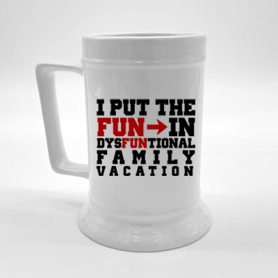 I Put The Fun In Dysfunctional Family Vacation Beer Stein