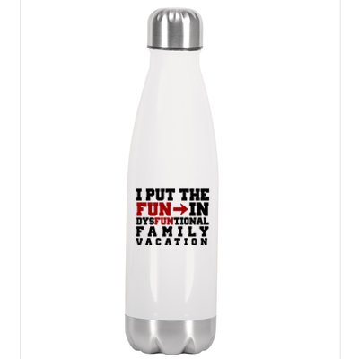 I Put The Fun In Dysfunctional Family Vacation Stainless Steel Insulated Water Bottle