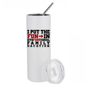 I Put The Fun In Dysfunctional Family Vacation Stainless Steel Tumbler