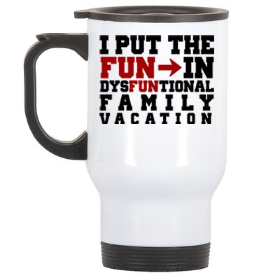 I Put The Fun In Dysfunctional Family Vacation Stainless Steel Travel Mug