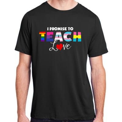 I Promise To Teach Love Lgbt Proud Ally Teacher Gift Adult ChromaSoft Performance T-Shirt