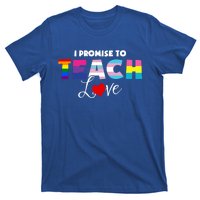 I Promise To Teach Love Lgbt Proud Ally Teacher Gift T-Shirt