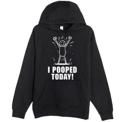 I Pooped Today Premium Pullover Hoodie
