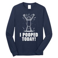 I Pooped Today Long Sleeve Shirt
