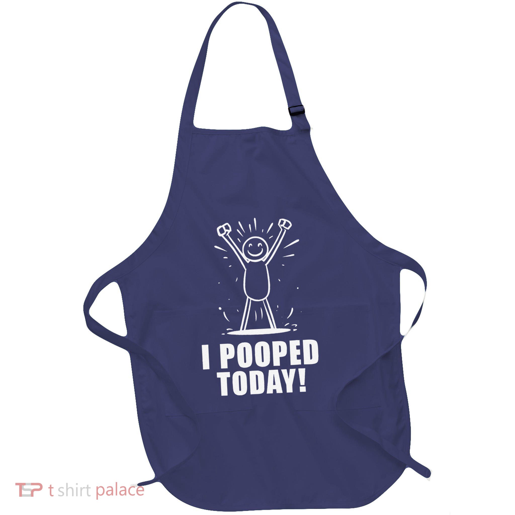 I Pooped Today Apron