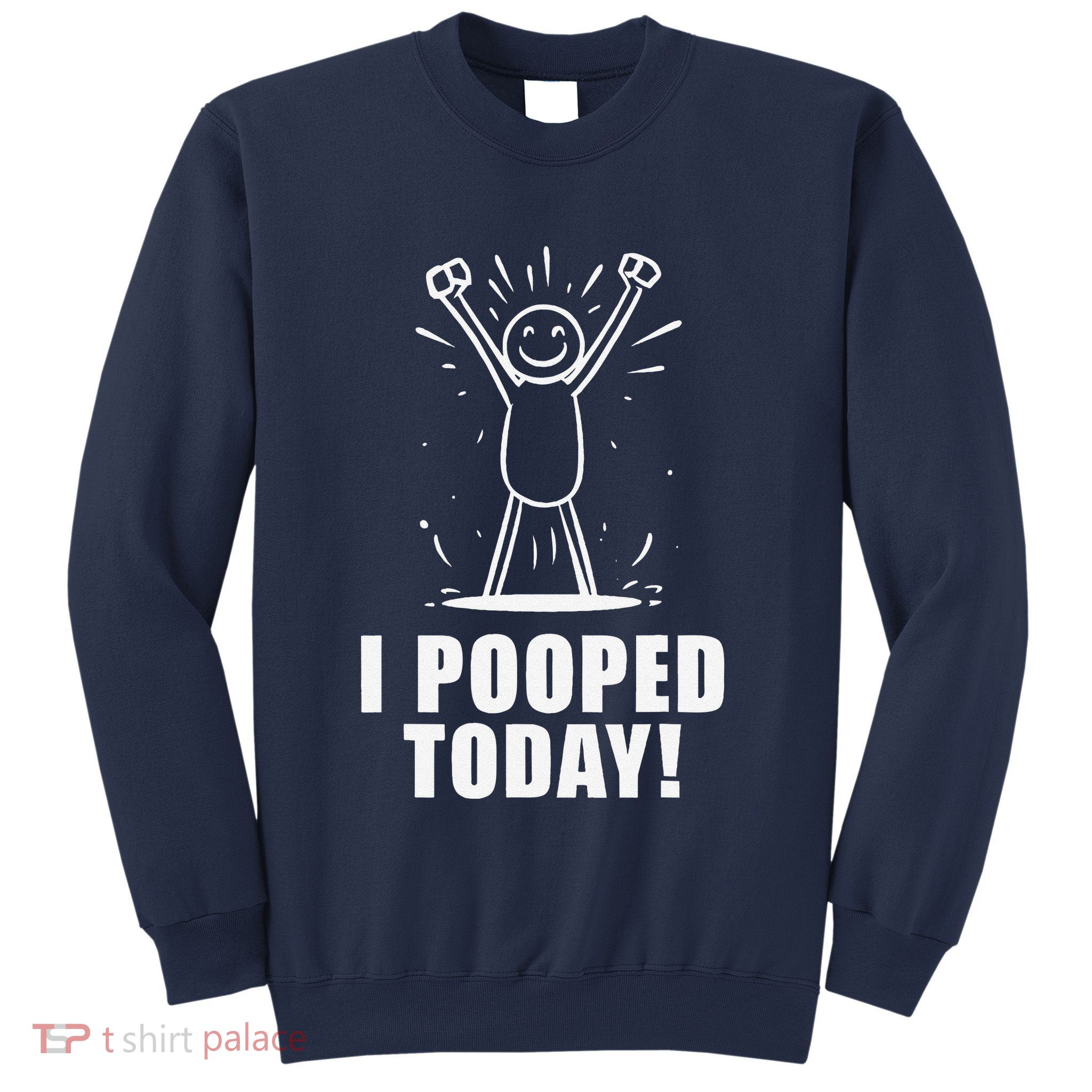 I Pooped Today Sweatshirt