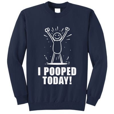I Pooped Today Tall Sweatshirt