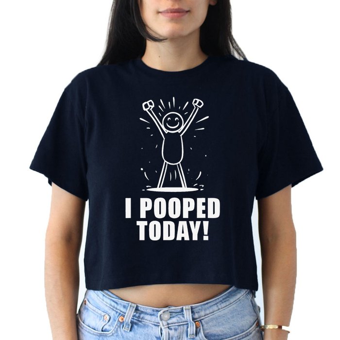 I Pooped Today Women's Crop Top Tee